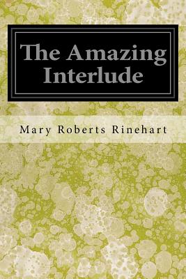 The Amazing Interlude - Rinehart, Mary Roberts