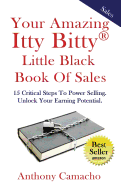 The Amazing Itty Bitty Little Black Book of Sales: 15 Simple Steps to Power Selling. Unlock Your Earning Potential