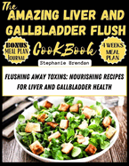 The Amazing Liver and Gallbladder Flush Cookbook: Flushing Away Toxins: Nourishing Recipes for Liver and Gallbladder Health