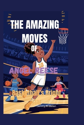 The Amazing Moves of Angel Reese: Basketball's Bright Star - Julian, Tammy Rita