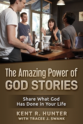 The Amazing Power of God Stories: Share What God Has Done in Your Life - Swank, Tracee J, and Hunter, Kent R