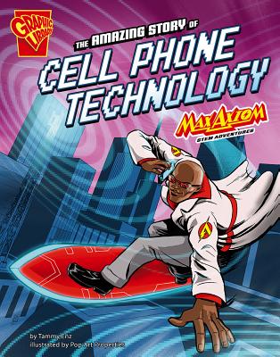 The Amazing Story of Cell Phone Technology: Max Axiom Stem Adventures - Enz, Tammy, and Sayeed, Akbar (Consultant editor)