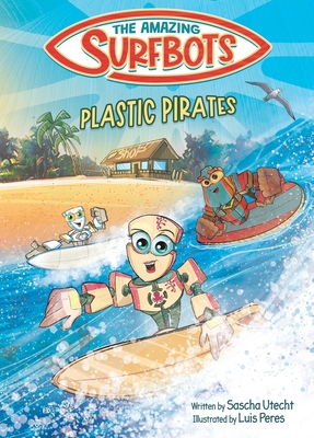 The Amazing Surfbots - Plastic Pirates: Robot superhero adventure for children ages 6-9. Picture book and kids comic in one - suitable from 2nd grade reading level, motivating for reluctant readers. - Utecht, Sascha, and Peres, Luis