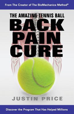 The Amazing Tennis Ball Back Pain Cure - Price, Justin Ma