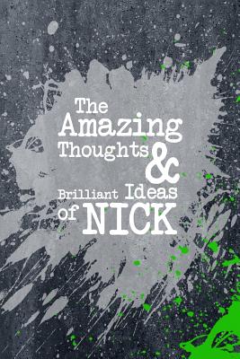 The Amazing Thoughts and Brilliant Ideas of Nick: A Cool Journal for Boys Who Are Awesome - Journals, Personal Boy