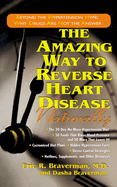The Amazing Way to Reverse Heart Disease Naturally: Beyond the Hypertension Hype: Why Drugs Are Not the Answer