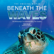 The Amazing World Beneath the Waves: No: An Introduction to Understanding the Oceans