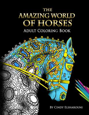 The Amazing World Of Horses: Adult Coloring Book Volume 1 - Elsharouni, Cindy