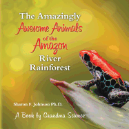 The Amazingly Awesome Animals of the Amazon River Rainforest