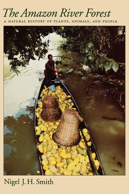 The Amazon River Forest: A Natural History of Plants, Animals, and People - Smith, Nigel