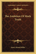 The Ambition of Mark Truitt