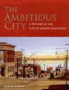 The Ambitious City: A History of the City of North Vancouver