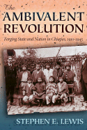 The Ambivalent Revolution: Forging State and Nation in Chiapas, 1910-1945