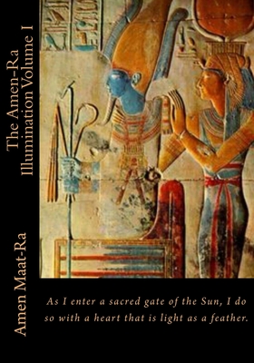 The Amen-Ra Illumination Volume I: Focuses on Honoring The Ancestors (Ancestor Veneration) and the Matriarchal Spiritual System of Kmt (Ancient Egypt) - Maat-Ra, Amen