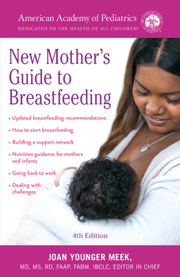 The American Academy of Pediatrics New Mother's Guide to Breastfeeding (Revised Edition): Completely Revised and Updated Fourth Edition - American Academy of Pediatrics, and Meek, Joan Younger