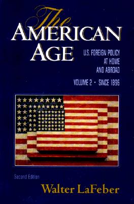 The American Age: U.S. Foreign Policy at Home and Abroad Since 1896 - LaFeber, Walter