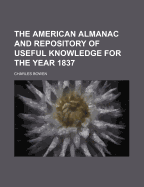 The American Almanac and Repository of Useful Knowledge for the Year 1837