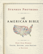 The American Bible: How Our Words Unite, Divide, and Define a Nation