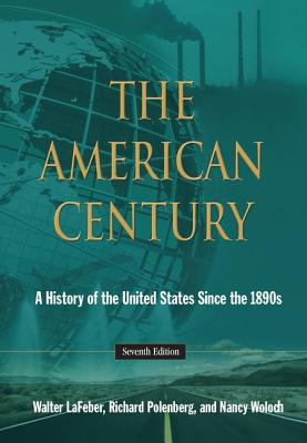 The American Century: A History of the United States Since the 1890s - LaFeber, Walter, and Polenberg, Richard, and Woloch, Nancy