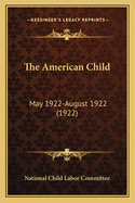 The American Child: May 1922-August 1922 (1922)