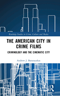 The American City in Crime Films: Criminology and the Cinematic City