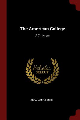 The American College: A Criticism - Flexner, Abraham