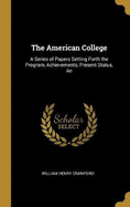 The American College: An A Series of Papers Setting Forth the Program, Achievements, Present Status