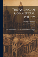 The American Commercial Policy: Three Historical Essays; Tr. at the Translations Bureau, London, W.C