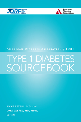 The American Diabetes Association/Jdrf Type 1 Diabetes Sourcebook - Peters, Anne L, MD (Editor), and Laffel, Lori M (Editor), and Chiang, Jane L