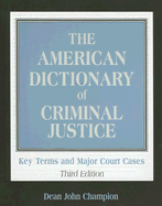 The American Dictionary of Criminal Justice: Key Terms and Major Court Cases - Champion, Dean John