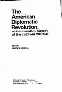 The American Diplomatic Revolution: A Documentary History of the Cold War, 1941-1947 - Siracusa, Joseph M