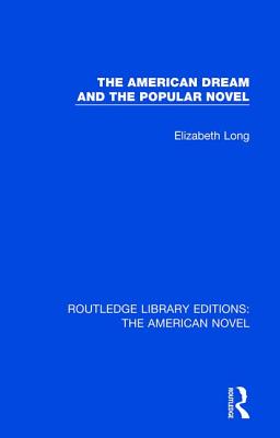 The American Dream and the Popular Novel - Long, Elizabeth