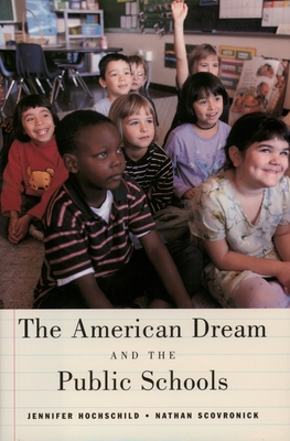 The American Dream and the Public Schools - Hochschild, Jennifer L, and Scovronick, Nathan
