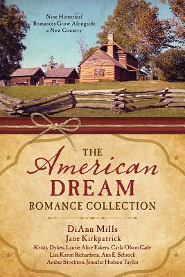 The American Dream Romance Collection: Nine Historical Romances Grow Alongside a New Country - Dykes, Kristy, and Eakes, Laurie Alice, and Gade, Carla