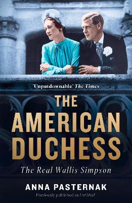 The American Duchess: The Real Wallis Simpson - Pasternak, Anna