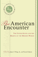 The American Encounter: The United States and the Making of the Modern World: Essays from 75 Years of Foreign Affairs