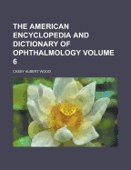 The American Encyclopedia and Dictionary of Ophthalmology; Volume 13