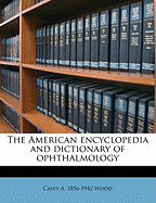 The American Encyclopedia and Dictionary of Ophthalmology Volume 2