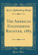 The American Engineering Register, 1885 (Classic Reprint)