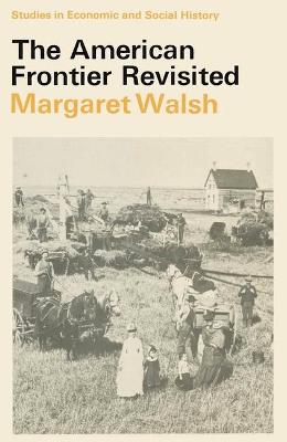 The American Frontier Revisited - Walsh, Margaret