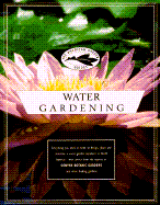 The American Garden Guides: Water Gardening - Denver Botanic Garden, and Tomocek, Joseph, and Garisto, Leslie