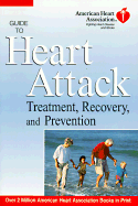 The American Heart Association Guide to Heart Attack: Treatment, Recovery, and Prevention