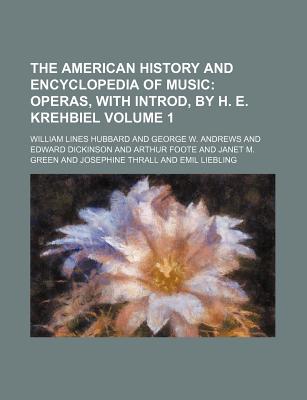 The American History and Encyclopedia of Music Volume 1; Operas, with Introd, by H. E. Krehbiel - Hubbard, William Lines