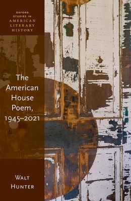 The American House Poem, 1945-2021 - Hunter, Walt, Prof.