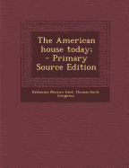 The American House Today; - Primary Source Edition