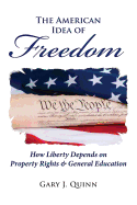 The American Idea of Freedom: How Liberty Depends on Property Rights and General Education