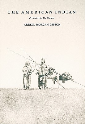 The American Indian: Prehistory to the Present - Gibson, Arrell Morgan