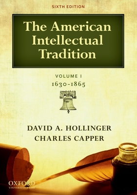 The American Intellectual Tradition: Volume I: 1630-1865 - Hollinger, David A, and Capper, Charles