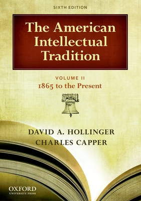 The American Intellectual Tradition: Volume II: 1865-Present - Hollinger, David A, and Capper, Charles