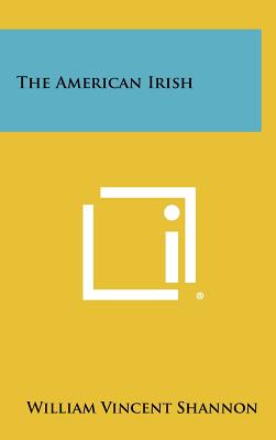 The American Irish - Shannon, William Vincent